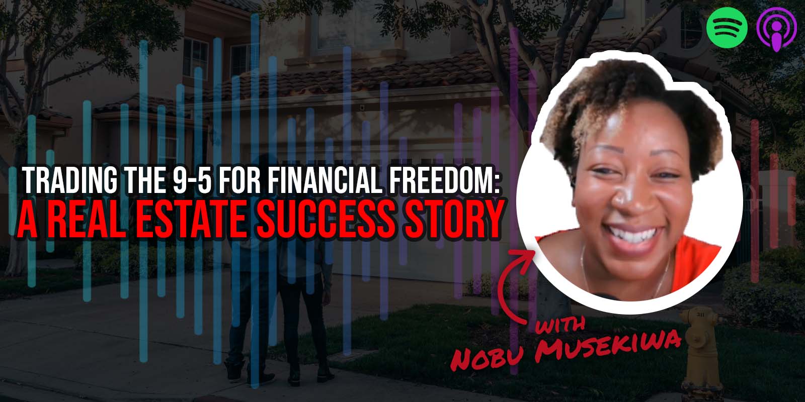 Trading the 9-5 for Financial Freedom: A Real Estate Success Story