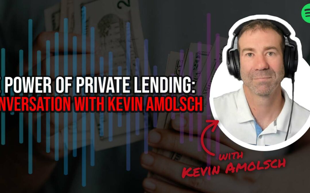 The Power of Private Lending: A Conversation with Kevin Amolsch