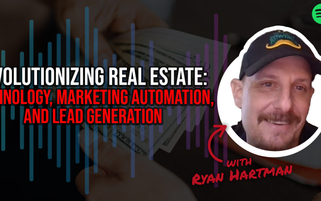 Revolutionizing Real Estate: Technology, Marketing Automation and Lead Generation